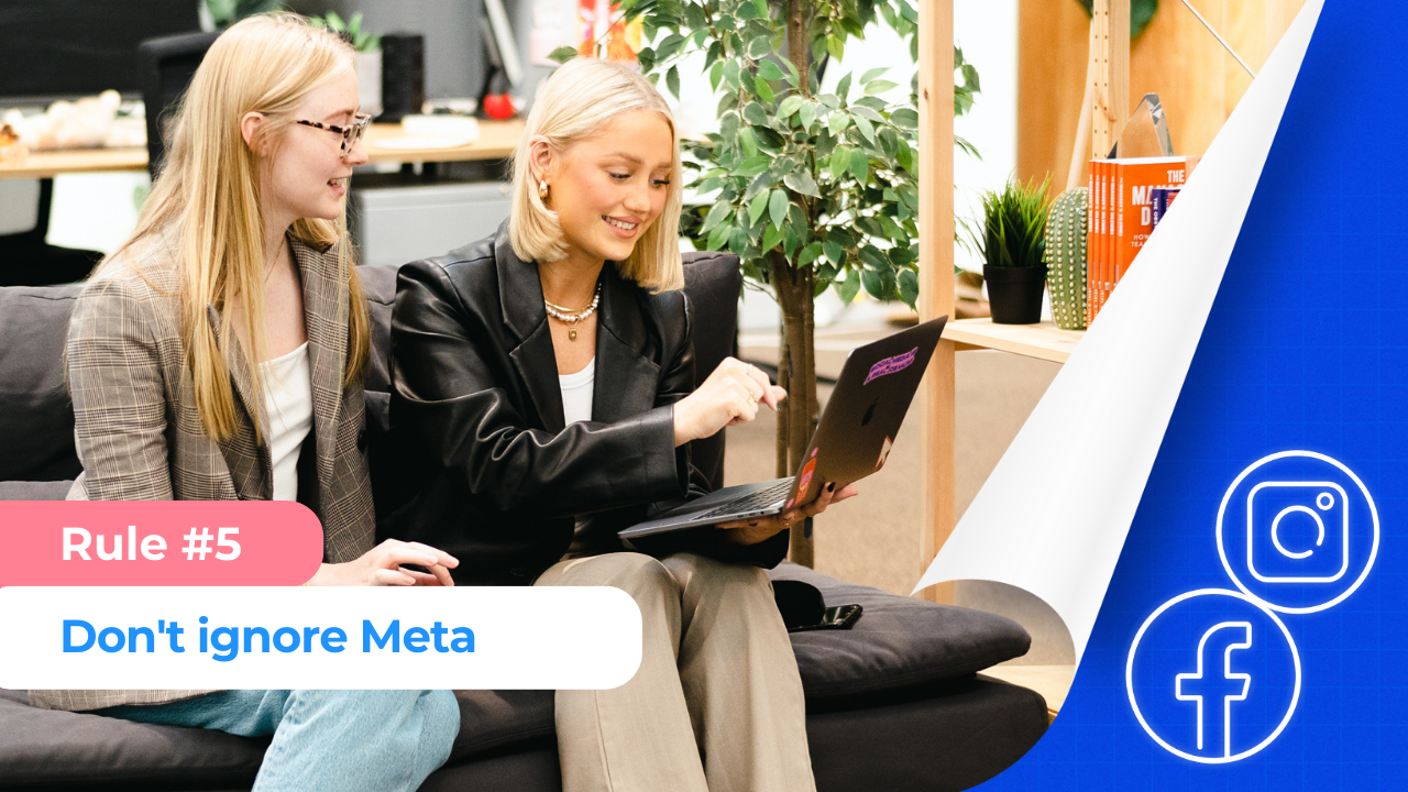 Rule #5 Despite New Platform Hype, Don't Ignore Meta (Facebook + Instagram)