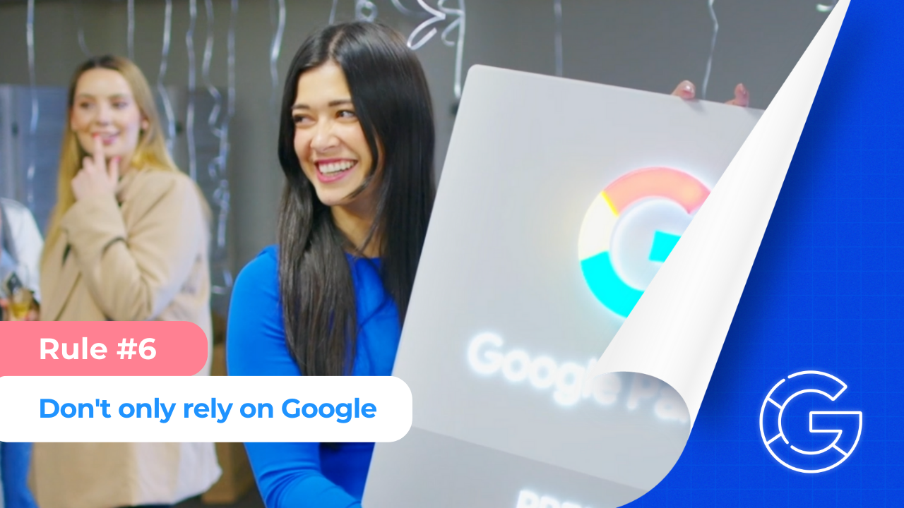 Rule #6 Don't Put All Your Eggs In Google