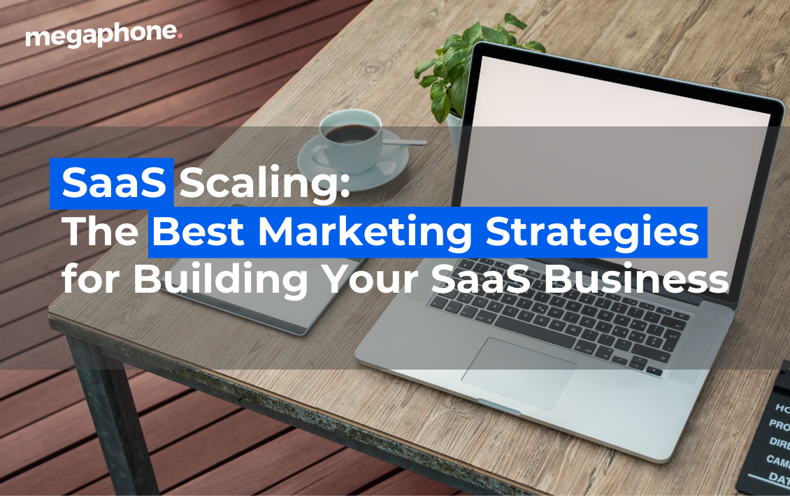 Saas Scaling The Best Marketing Strategies For Building Your Saas Business