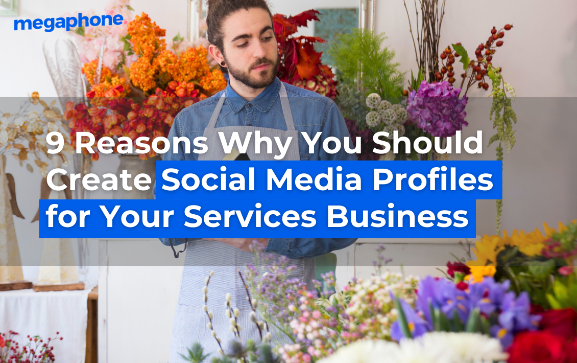 9 Reasons Why You Should Create Social Media Profiles For Your Services Business